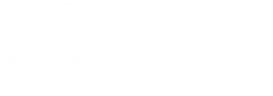 Pleased to Meet You